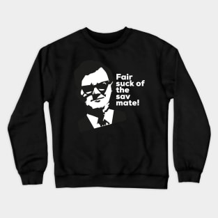 Fair suck of the sav mate! Crewneck Sweatshirt